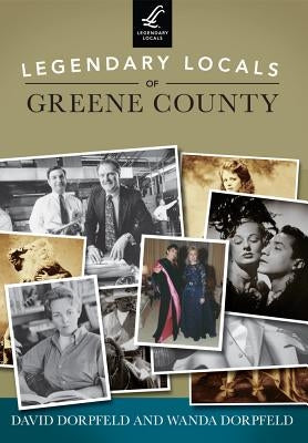 Legendary Locals of Greene County, New York by Dorpfeld, David