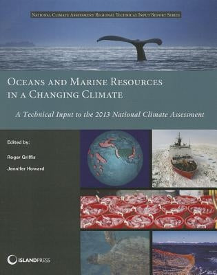 Oceans and Marine Resources in a Changing Climate: A Technical Input to the 2013 National Climate Assessment by Griffis, Roger