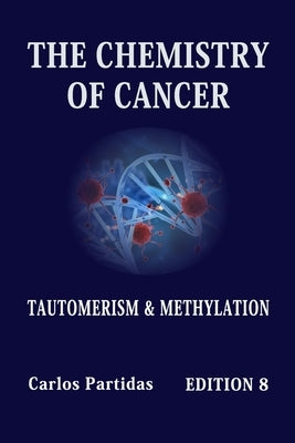 The Chemistry of Cancer: Tautomerism & Methylation by Partidas, Carlos L.
