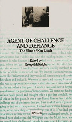 Agent of Challenge and Defiance: The Films of Ken Loach by McKnight, George