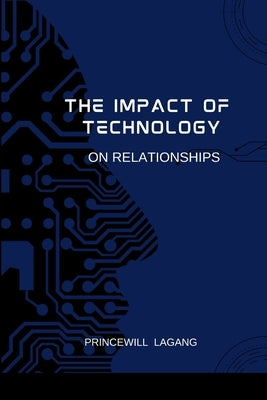 The Impact of Technology on Relationships by Lagang, Princewill