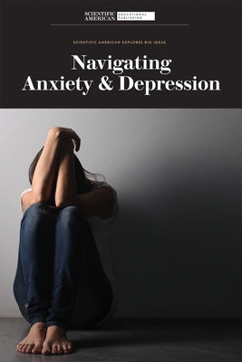 Navigating Anxiety & Depression by Scientific American Editors