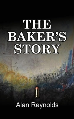The Baker's Story by Reynolds, Alan