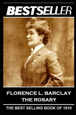 Florence L. Barclay - The Rosary: The Bestseller of 1910 by Barclay, Florence L.