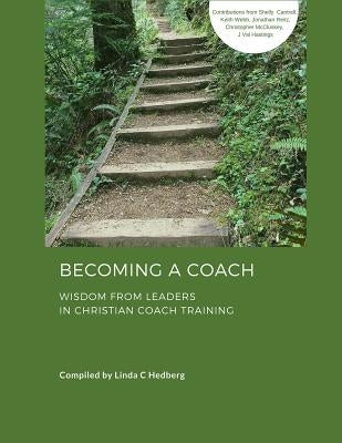 Becoming a Coach: Wisdom from Leaders in Christian Coach Training by Cantrell, Shelly