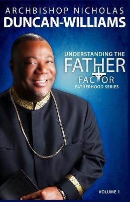 Understanding the Father Factor: Volume 1 by Duncan-Williams, Archbishop Nicholas