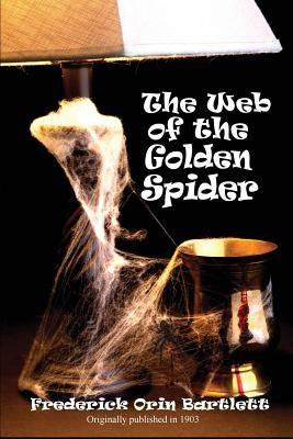 The Web of the Golden Spider by Bartlett, Frederick Orin