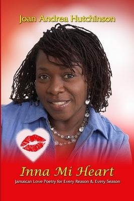 Inna Mi Heart: Jamaican Love Poems for Every Reason & Every Season by Hutchinson, Joan Andrea
