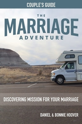 THE MARRIAGE ADVENTURE Couple's Guide: Discovering Mission for Your Marriage by Hoover, Daniel