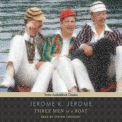 Three Men in a Boat (to Say Nothing of the Dog) Lib/E by Jerome, Jerome K.