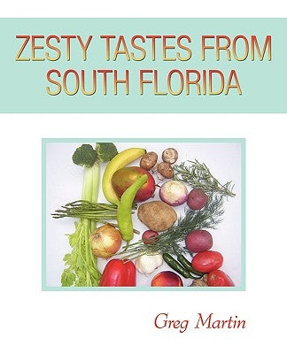 Zesty Tastes from South Florida by Martin, Greg