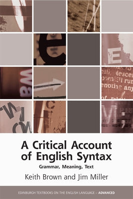 A Critical Account of English Syntax: Grammar, Meaning, Text by Brown, Keith