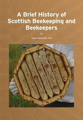 A Brief History of Scottish Beekeeping and Beekeepers by Hood, Taylor