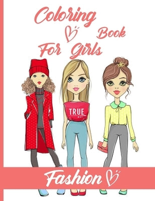 Fashion Coloring Book For Girls: Just a Girl Who Loves Fashion / Fun Fashion and Fresh Styles, Creative Haven Fabulous Fashions, 40 Beauty Coloring Pa by Fa Shion Lovers, Girl