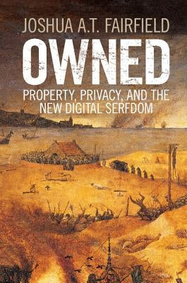 Owned: Property, Privacy, and the New Digital Serfdom by Fairfield, Joshua a. T.