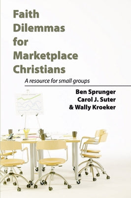 Faith Dilemmas for Marketplace Christians by Sprunger, Ben