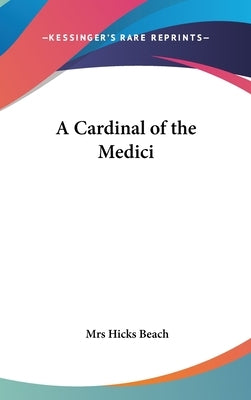 A Cardinal of the Medici by Beach, Hicks