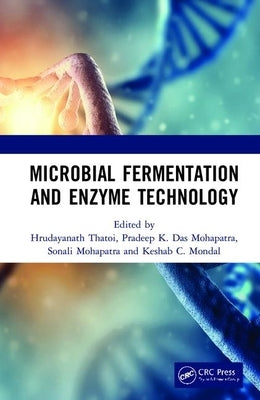 Microbial Fermentation and Enzyme Technology by Thatoi, Hrudayanath