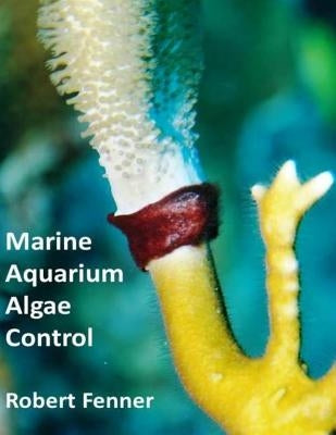 Marine Aquarium Algae Control by Fenner, Robert