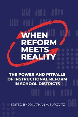 When Reform Meets Reality: The Power and Pitfalls of Instructional Reform in School Districts by Supovitz, Jonathan A.