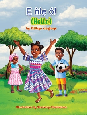 Ẹ ǹlẹ́ ?! (Hello) by Adegboye, Titilayo