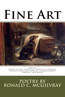 Fine Art: Art By Edwin Henry Landseer, Maxfield Parrish, Pompeo Batoni, Claude Monet, Vincent van Gogh by McGilvray, Ronald C.