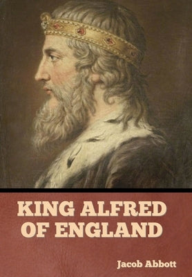 King Alfred of England by Abbott, Jacob