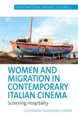 Women and Migration in Contemporary Italian Cinema: Screening Hospitality by Faleschini Lerner, Giovanna