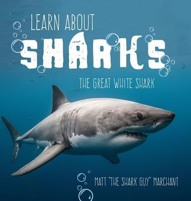 Learn About Sharks: The Great White Shark by Marchant, Matt
