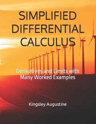 Simplified Differential Calculus: Derivatives and Limits with Many Worked Examples by Augustine, Kingsley