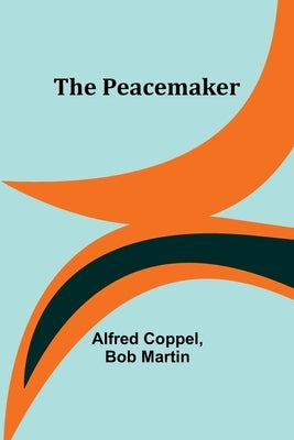 The Peacemaker by Coppel, Alfred