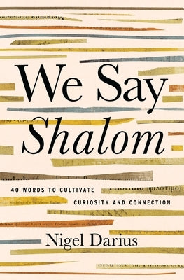 We Say Shalom: 40 Words to Cultivate Curiosity and Connection by Darius, Nigel