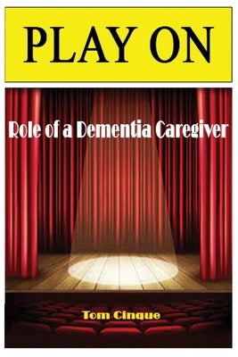 Play On: Role of a Dementia Caregiver by Cinque, Tom