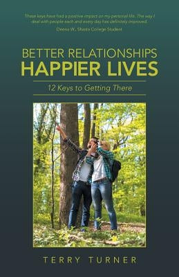 Better Relationships Happier Lives: 12 Keys to Getting There by Turner, Terry