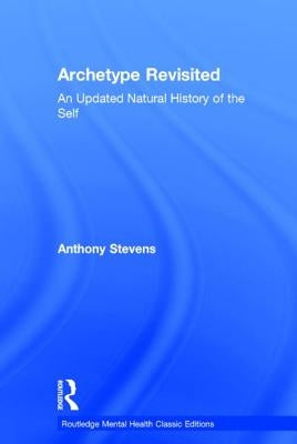 Archetype Revisited: An Updated Natural History of the Self by Stevens, Anthony