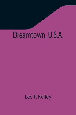 Dreamtown, U.S.A. by P. Kelley, Leo
