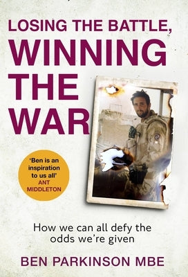 Losing the Battle, Winning the War: How We Can All Defy the Odds We're Given by Parkinson, Ben
