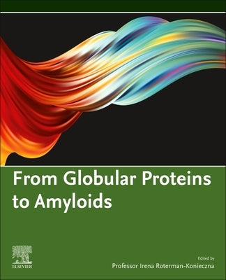 From Globular Proteins to Amyloids by Roterman-Konieczna, Irena