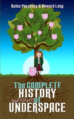 The Complete History (and Fistory) of Underspace by Long, Howard