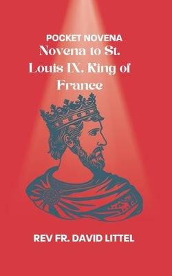 Novena to St. Louis IX, King of France: pocket novena by Littel, David
