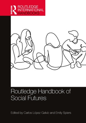 Routledge Handbook of Social Futures by López Galviz, Carlos
