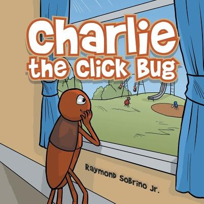 Charlie the Click Bug by Sobrino, Raymond, Jr.