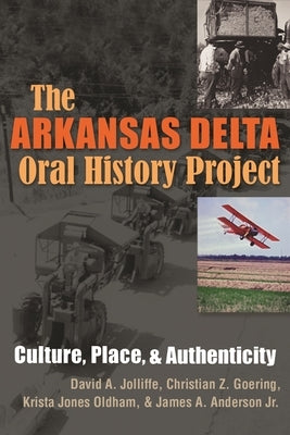 The Arkansas Delta Oral History Project: Culture, Place, and Authenticity by Jolliffe, David a.