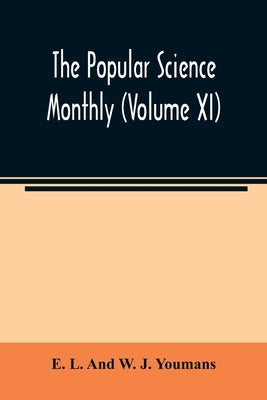 The Popular science monthly (Volume XI) by L. and W. J. Youmans, E.
