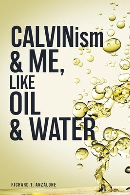 CALVIN...ism and Me, Oil... & Water by Anzalone, Richard T.