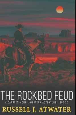 The Rockbed Feud: (A Carsten McNeil Western Adventure - Book 3) by Atwater, Russell J.