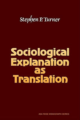 Sociological Explanation as Translation by Turner, Stephen P.