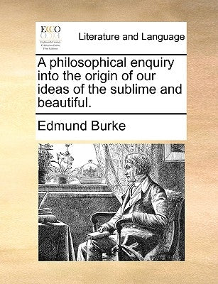 A Philosophical Enquiry Into the Origin of Our Ideas of the Sublime and Beautiful. by Burke, Edmund, III