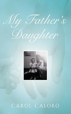 My Father's Daughter by Caloro, Carol