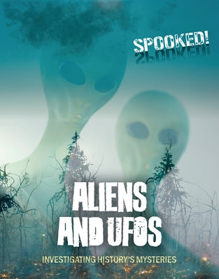 Aliens and UFOs: Investigating History's Mysteries by Spilsbury, Louise A.